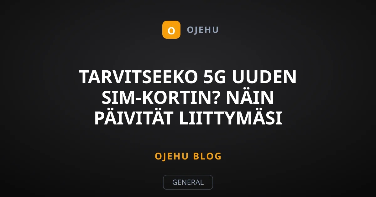 Tarvitseeko 5G uuden SIM-kortin? Näin päivität liittymäsi